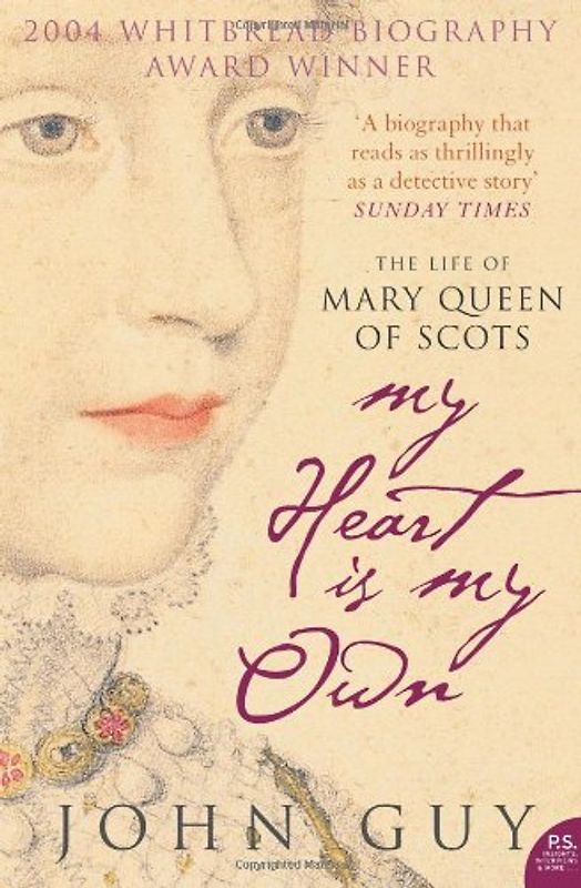 My Heart is My Own: The Life of Mary Queen of Scots - John Guy