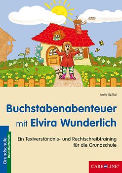 Buchstabenabenteuer mit Elvira Wunderlich. Ein Textverständnis- und Rechtschreibtraining für die Grundschule
