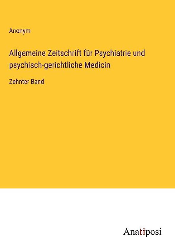 Allgemeine Zeitschrift für Psychiatrie und psychisch-gerichtliche Medicin