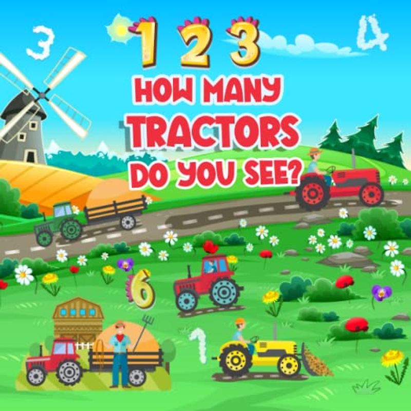 1, 2, 3 How Many Tractors Do You See?: A Fun Tractor Number Counting Nursery Rhymes Book for Toddlers, Preschoolers, Boys and Girls (Let’s Count & Rhyme)