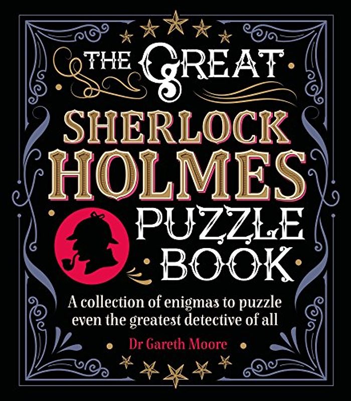 The Great Sherlock Holmes Puzzle Book: A Collection of Enigmas to Puzzle Even the Greatest Detective of All (Sirius Literary Puzzles)