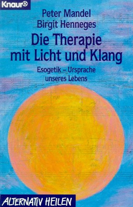 Die Therapie mit Licht und Klang. Esogetik - Ursprache unseres Lebens