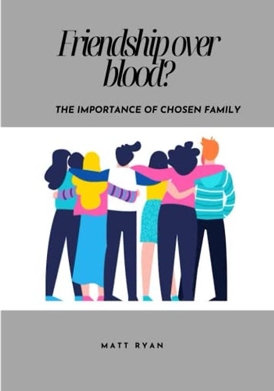 Friendship over blood?: The importance of chosen family