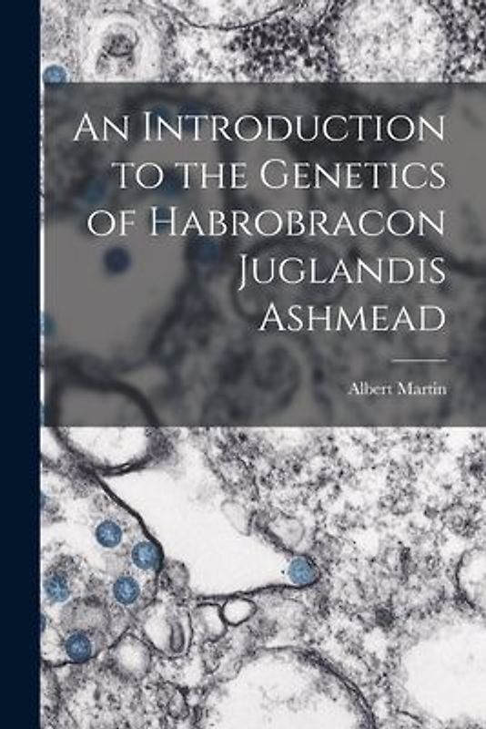 An Introduction to the Genetics of Habrobracon Juglandis Ashmead