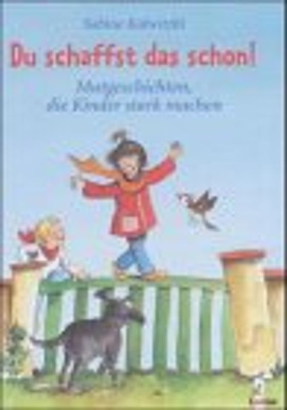 Du schaffst das schon! Mutgeschichten, die Kinder stark machen