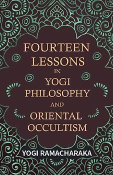 Fourteen Lessons in Yogi Philosophy and Oriental Occultism