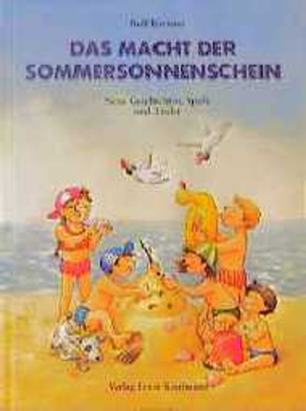 Das macht der Sommersonnenschein. Neue Geschichten, Spiele und Lieder