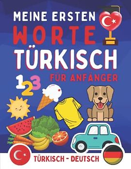 Meine ersten türkischen Worte: Türkisch lernen, Grundlagen der türkischen Sprache lernen, Türkisch für Anfänger, Kinder oder Erwachsene