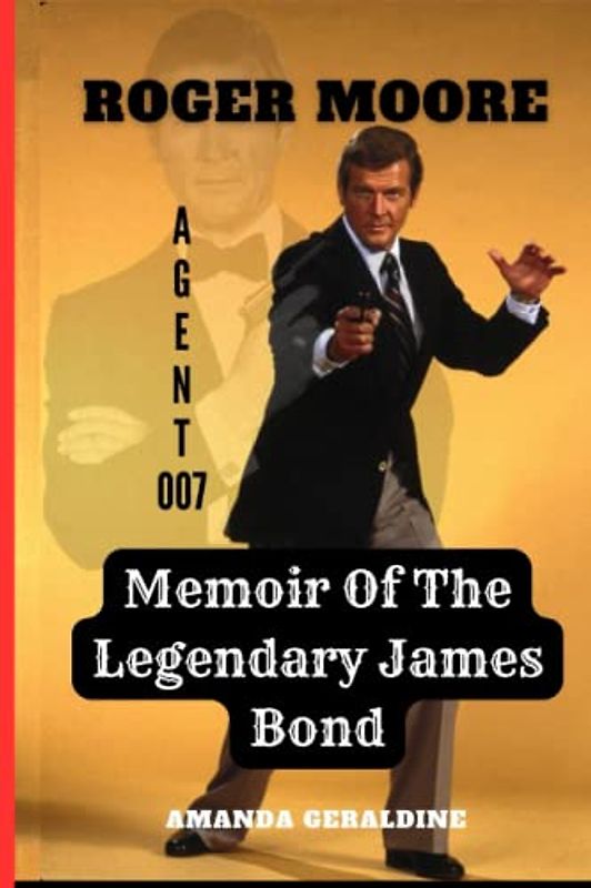 Roger Moore: Memoir Of The Legendary James Bond