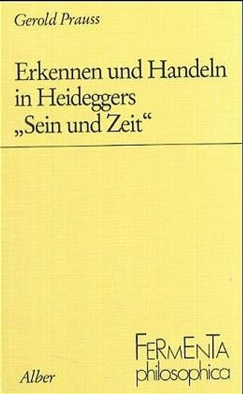 Erkennen und Handeln in Heideggers "Sein und Zeit"