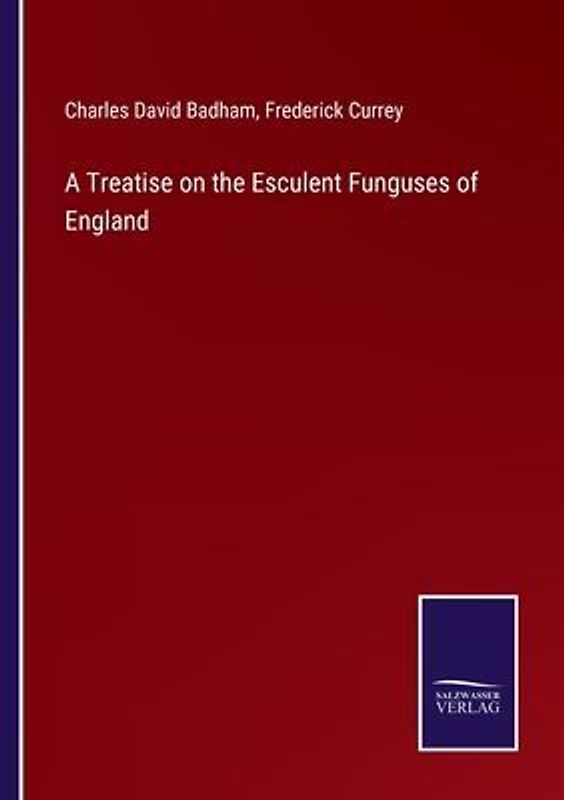A Treatise on the Esculent Funguses of England