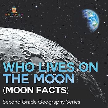 Who Lives On The Moon (Moon Facts) Second Grade Geography Series