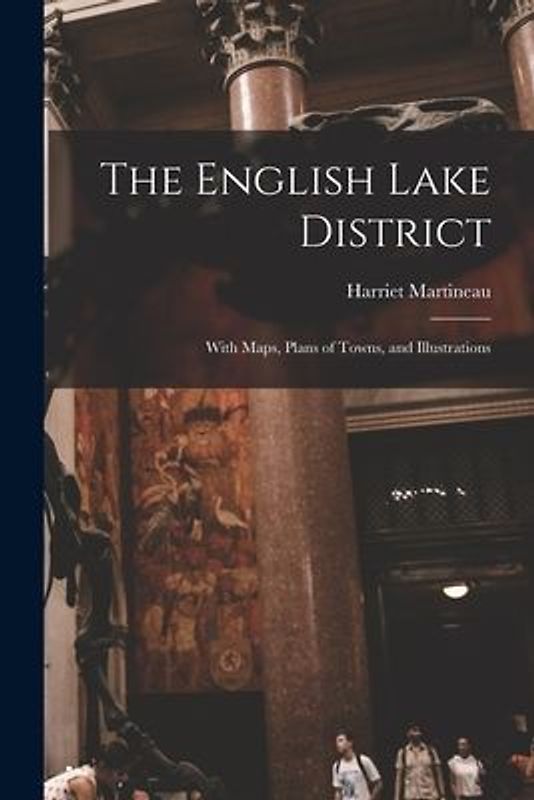 The English Lake District: With Maps, Plans of Towns, and Illustrations