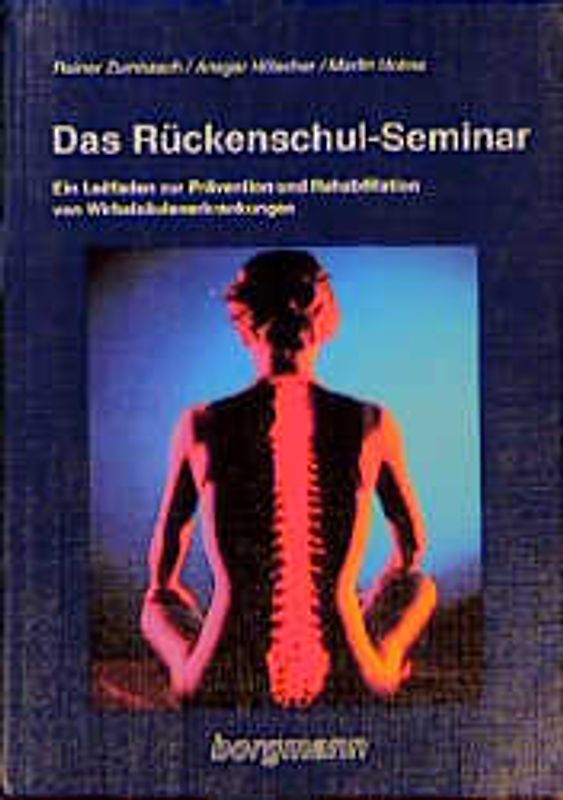 Das Rückenschul-Seminar. Ein Leitfaden zur Prävention und Rehabilitation von Wirbelsäulenerkrankungen