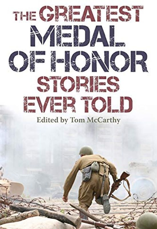 The Greatest Medal of Honor Stories Ever Told