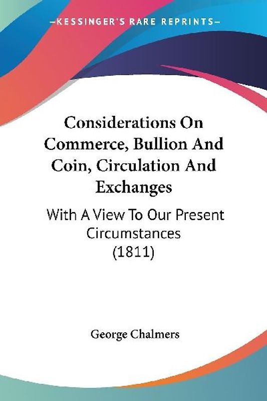 Considerations On Commerce, Bullion And Coin, Circulation And Exchanges