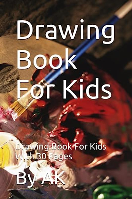 Drawing Book For Kids: Drawing Book For Kids With 30 Pages