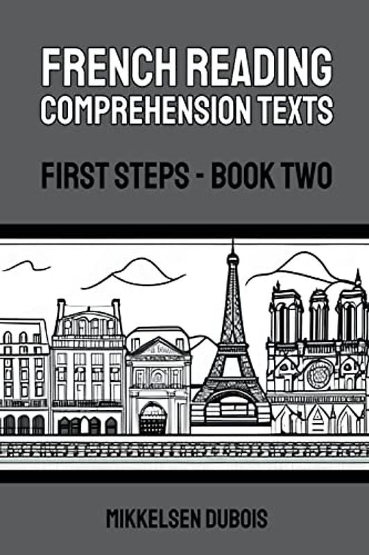 French Reading Comprehension Texts: First Steps - Book Two (French Reading Comprehension Texts for New Language Learners)