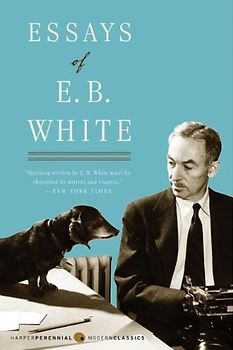 Essays of E. B. White (Perennial Classics) - E. B. White