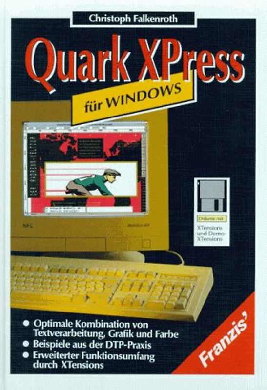 Quark XPress für Windows. Optimale Kombination von Textverarbeitung, Grafik und Farbe. Beispiele aus der DTP-Praxis. Erweiterter Funktionsumfang durch XTensions