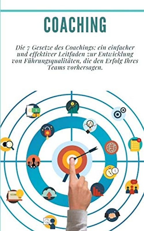 Coaching: Die 7 Gesetze des Coachings: ein einfacher und effektiver Leitfaden zur Entwicklung von Führungsqualitäten, die den Erfolg Ihres Teams vorhersagen.: (Führung, Persönlichkeitsentwicklung)