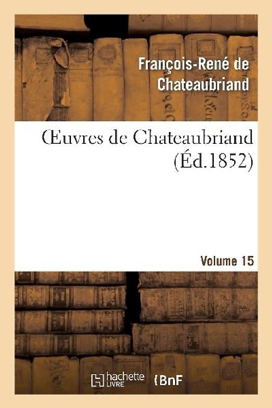 Oeuvres de Chateaubriand. Essai Sur La Littérature Anglaise. Vol. 15