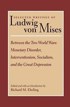 Between the Two World Wars: Monetary Disorder, Interventionism, Socialism, and the Great Depression