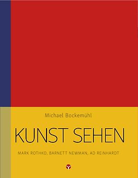 Kunst sehen - Mark Rothko, Barnett Newman, Ad Reinhardt