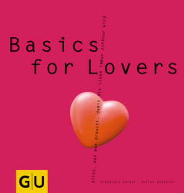 Basics for Lovers. Alles, was man braucht, damit die Liebe immer schöner wird