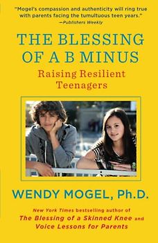 The Blessing of a B Minus: Raising Resilient Teenagers