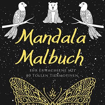 Malbuch für Erwachsene Mandalas: Dieses Ausmalbuch für Erwachsene Tere mit 40 Tollen Tiermotiven eignet sich besonders gut zur Entspannung. Das Tier ... als Meditation und Achtsamkeits Malbuch