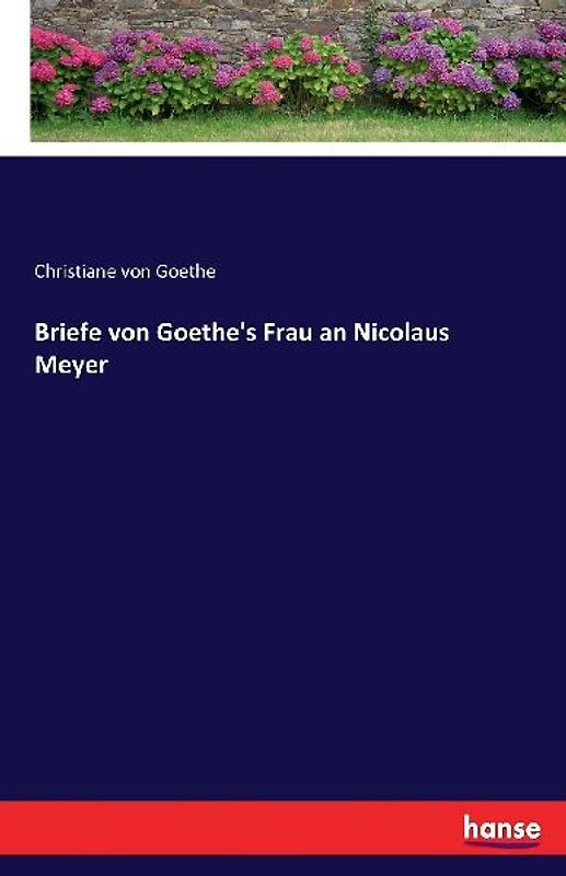 Briefe von Goethe's Frau an Nicolaus Meyer