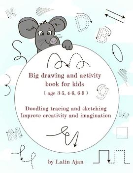 Big Drawing and Activity Book for Kids (Age 3-5, 4-6, 6-9): Doodling Tracing and Sketching. Improve Creativity and Imagination