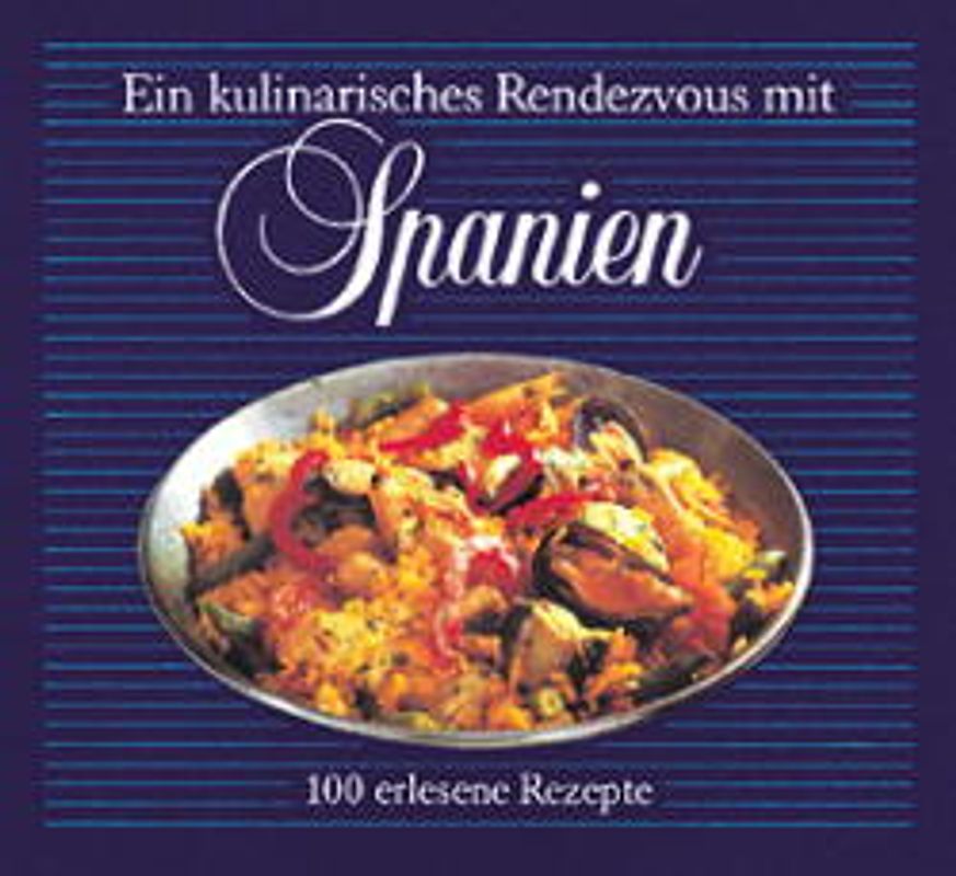 Ein kulinarisches Rendezvous mit Spanien. 100 erlesene Rezepte