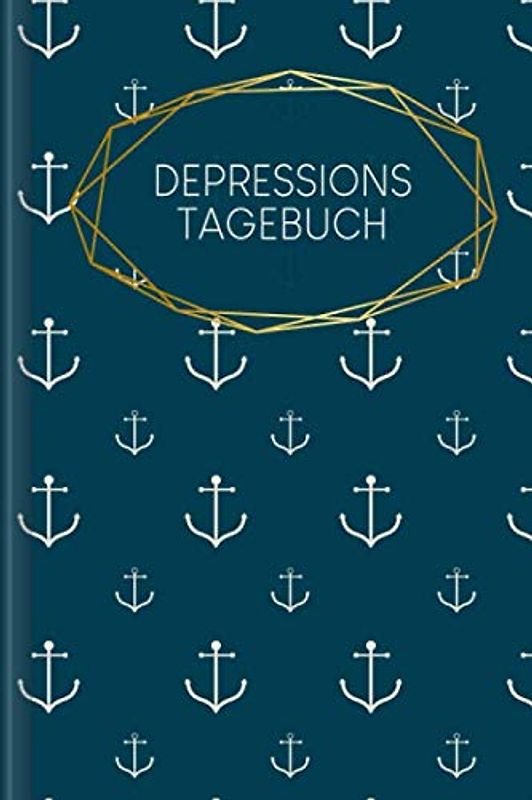 Depressionstagebuch: Journal zum Ausfüllen, um eine Depression oder depressive Phase zu überwinden | Motiv: Anker