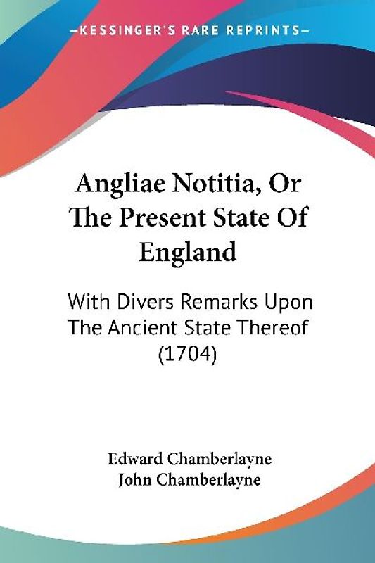 Angliae Notitia, Or The Present State Of England