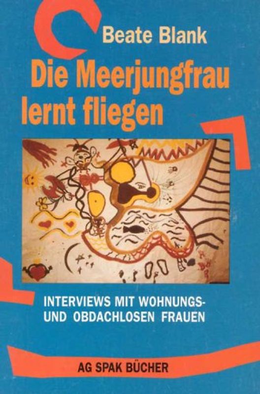 Die Meerjungfrau lernt fliegen. Interviews mit wohnungs- und obdachlosen Frauen