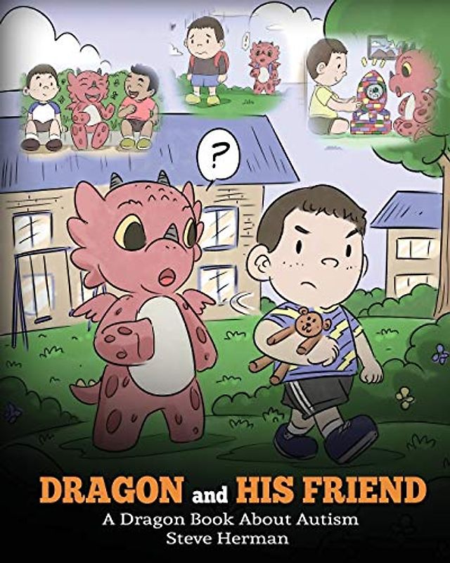 Dragon and His Friend: A Dragon Book About Autism. A Cute Children Story to Explain the Basics of Autism at a Child’s Level. (My Dragon Books, Band 31)