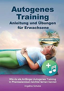 Autogenes Training Anleitung und Übungen für Erwachsene