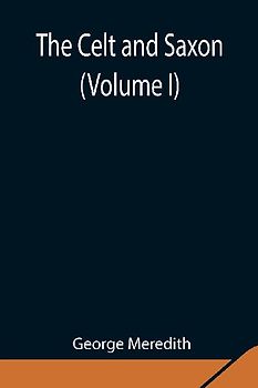The Celt And Saxon (Volume I)