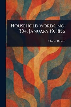 Household Words, No. 304, January 19, 1856