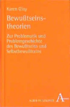 Bewusstseinstheorien. Zur Problematik und Problemgeschichte des Bewusstseins und Selbstbewusstseins