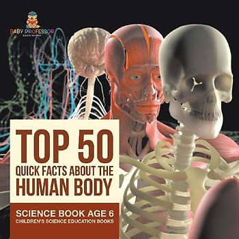 Top 50 Quick Facts About the Human Body - Science Book Age 6 | Children's Science Education Books