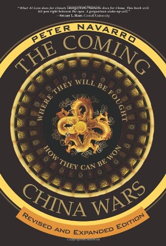 The Coming China Wars: Where They Will Be Fought and How They Can Be Won - Navarro, Peter