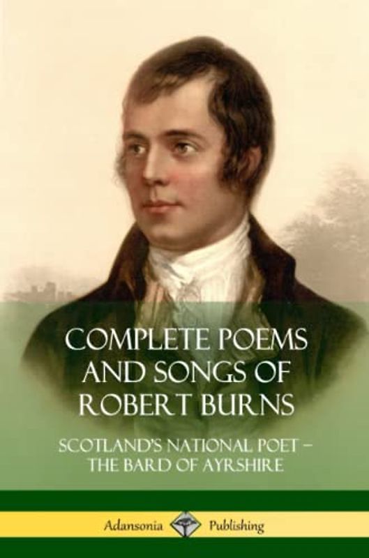 Complete Poems and Songs of Robert Burns: Scotland’s National Poet – the Bard of Ayrshire