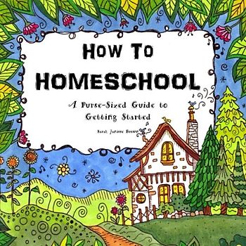 How To Homeschool: A Purse-Sized Guide to Getting Started (Tiny Treasures from the Thinking Tree)