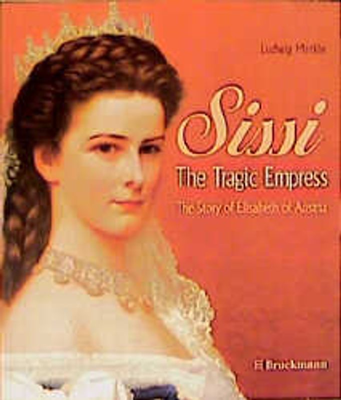Sissi. - The Tragic Empress. The Story of Elisabeth of Austria
