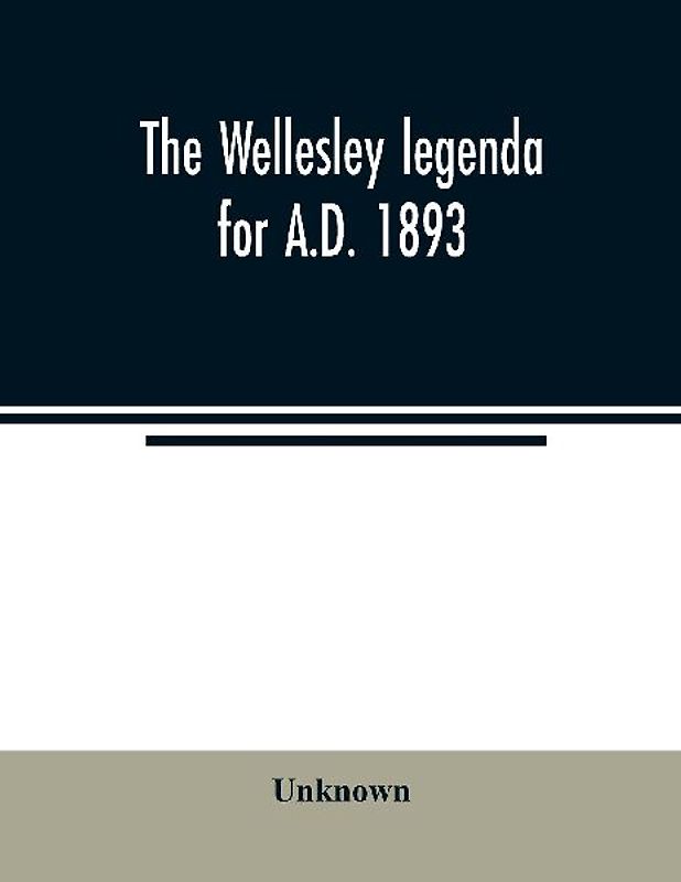 The Wellesley legenda for A.D. 1893
