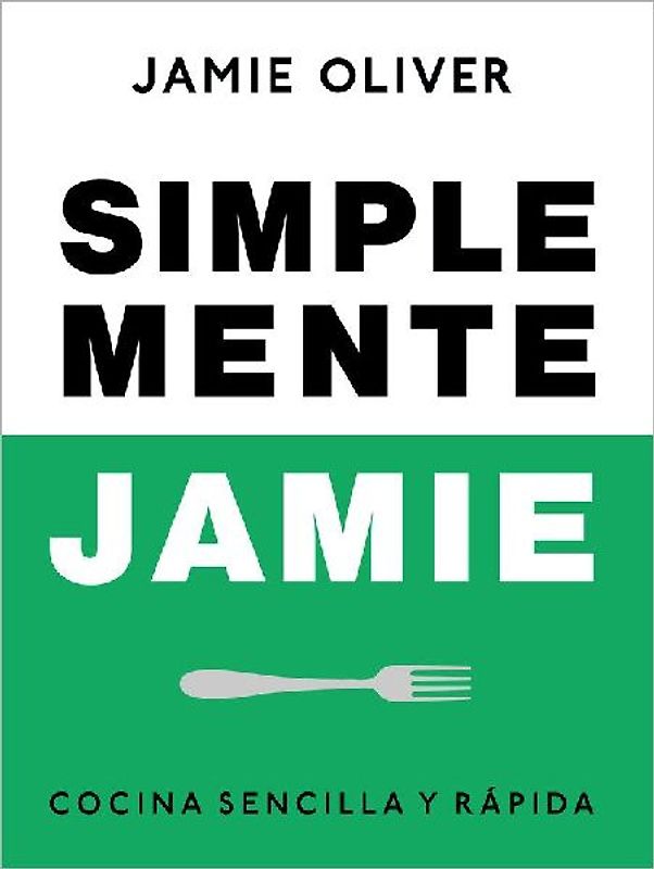 Simplemente Jamie: Cocina Sencilla Y Rápida / Simply Jamie: Fast and Simple Food