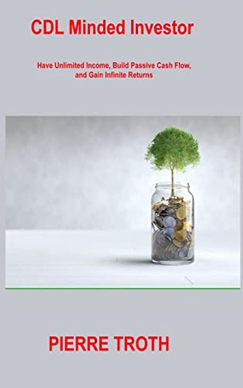 CDL Minded Investor: Have Unlimited Income, Build Passive Cash Flow, and Gain Infinite Returns